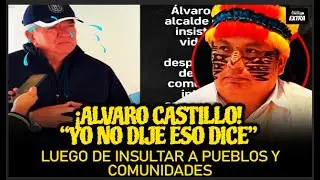 &iexcl;ALVARO CASTILLO! &ldquo;YO NO DIJE ESO DICE&rdquo; LUEGO DE INSULTAR A PUEBLOS Y COMUNIDADES