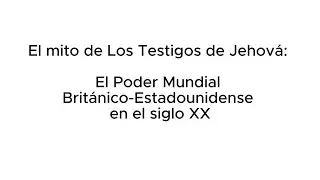 EL MITO de los Testigos de Jehov&aacute;: el poder mundial Brit&aacute;nico-Estadounidense en el siglo XX