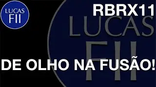 #RBRX11 - DE OLHO NA FUS&Atilde;O!