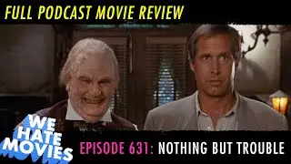 We Hate Movies - Nothing but Trouble (1991) Comedy Podcast Movie Review