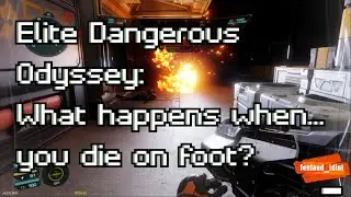 Elite Dangerous Odyssey: What happens when...you die on foot?