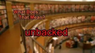 What does unbacked mean?