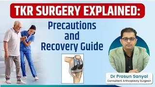 Total Knee Replacement (TKR) Surgery | Precautions & Recovery Guide Explained | Dr Prasun Sanyal
