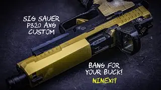 NineX19 is the definition of BANG FOR YOU BUCK! Custom Sig Sauer P320 AXG!