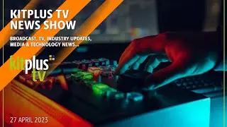 KitPlus TV News - 27th April 2023