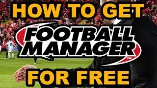 How To Get Football Manager 2018 For Free | 2021