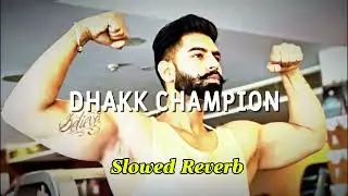 Dhakk Champion – Parmish Verma | Slowed & Reverb 🎧 Punjabi Music Vibes #slowedreverb #punjabisong