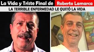 La Vida y El Triste Final de Roberto Lamarca - LA TERRIBLE ENFERMEDAD LE QUIT&Oacute; LA VIDA