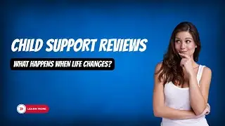 Child Support Reviews - What Happens When Life Changes?