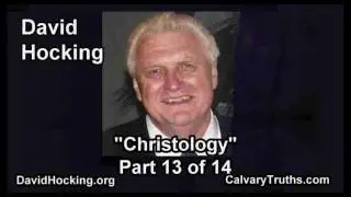 Christology - 13 of 14 - Pastor David Hocking - Bible Studies