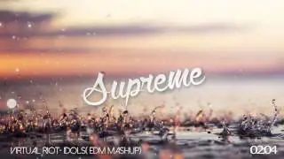 Idols - Virtual Riot (EDM Mashup) |SupremeDubstep&hearts;