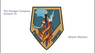 The Paragon Company Episode 26: Mephit Mayhem