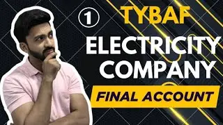 #1 Final Accounts for Electricity Company | Financial Accounting | TYBAF | Siraj Shaikh
