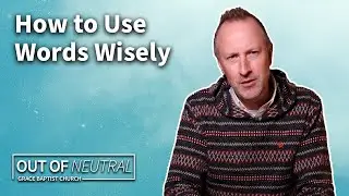 How to Use Words Wisely | Out of Neutral