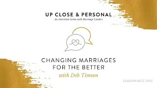 Changing Marriages For the Better with Deb Timson
