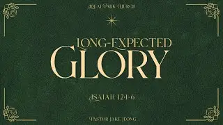Long-Expected Glory (December 28, 2025)