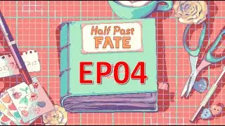 Half Past Fate (EP4) - Quest for love!