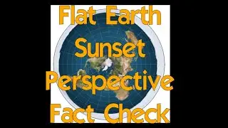 Flat earth, perspective, sunrise, sunset (fact check)