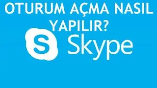 Skype Oturum A&ccedil;ma Nasıl Yapılır?