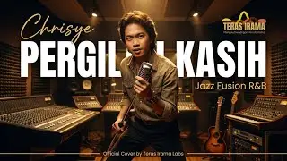 Pergilah Kasih - Chrisye (Jazz Fusion R&B Version) | Teras Irama Labs