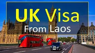 UK Visa from LAOS l Watch & Apply