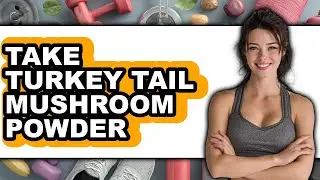 How to Take Turkey Tail Mushroom Powder (Only Way)