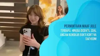 Permintaan Maaf Jule Terbaru, Hingga Disentil Soal Ancam Bongkar Bukti KDRT Na Daehoon!