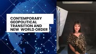 CONTEMPORARY GEOPOLITICAL TRANSITION AND NEW WORLD ORDER