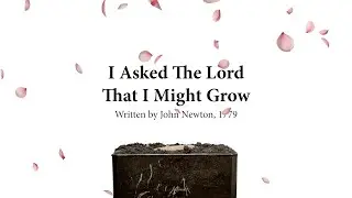 I Asked the Lord That I Might Grow (Song)