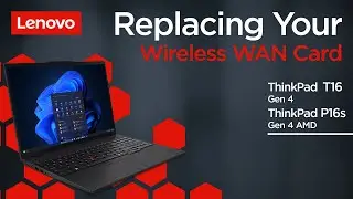 Замена карты беспроводной глобальной сети WAN | ThinkPad T16 Gen 4 и P16s Gen 4 AMD | Самообслужи...