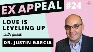 Love is Leveling Up | with Dr. Justin Garcia