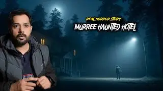 Murree Ka Haunted Hotel 😱 Real Life Horror Story | Pakistan Horror Stories