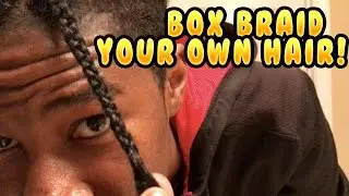 How To Box Braid Your Own Hair!