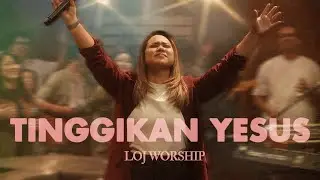 TINGGIKAN YESUS – LOJ Worship | Official Music Video