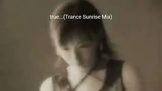 true... (Trance Sunrise Mix) BGA