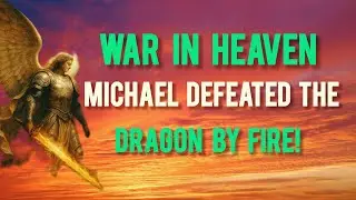 **The First War in Heaven &mdash; How Archangel Michael Defeated the Dragon by Fire! 🔥 Revelation 12
