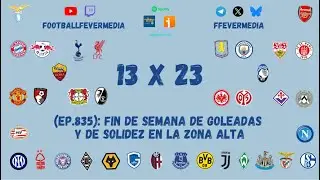 FF 13x23 (Ep.835): Fin de semana de goleadas y de solidez en la zona alta