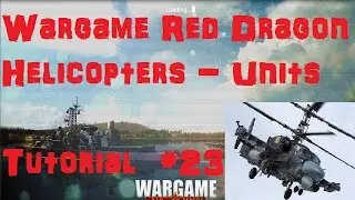 Wargame: Red Dragon Tutorial #23 Helicopters (Units)