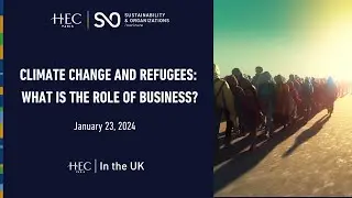 Climate & Migration: HEC Paris Highlights Corporate Solutions to the Refugee Challenge