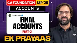 CA Foundation Sep'25 | 📚 Final Accounts - Part 2 | Accounts | CA Rakesh Kalra