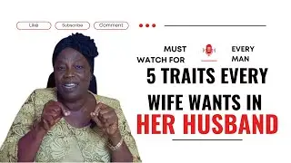 Must Watch for Every Man - 5 Traits Every Wife Wants in Her Husband