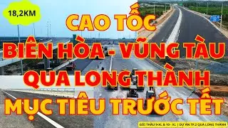 18,2Km | Cao Tốc Biên Hòa Vũng Tàu, Qua Long Thành Gấp Rút Để Kịp Khai Thác | Phan TV