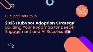 2026 HubSpot Adoption Strategy: Building Your Roadmap for Deeper Engagement and AI Success