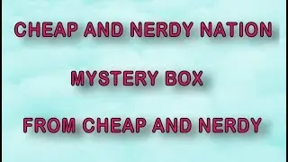 Cheap & Nerdy Nation Mystery box from Cheap & Nerdy