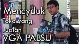 Menciduk Toko Yang Menjual VGA Card Palsu/Fake | MI TechVlog