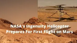 NASA's Ingenuity Mars Helicopter Prepares for First Flight