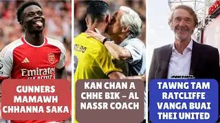 Gunners mamawh chhanna Saka, Ratcliffe vanga buai thei United, Kan chan a chhe bik - Al Nassr coach