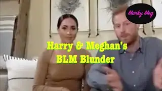 Harry & Meghan's BLM Blunder