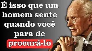 O que um HOMEM sente quando voc&ecirc; para de procur&aacute;-lo - Carl Jung