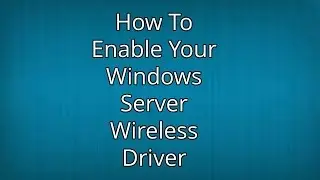 How to Enable Wireless Drive in Windows Server 2012